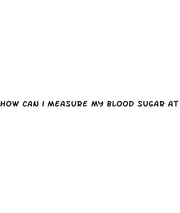 how can i measure my blood sugar at home