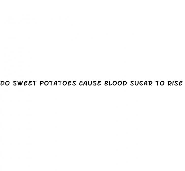 do sweet potatoes cause blood sugar to rise