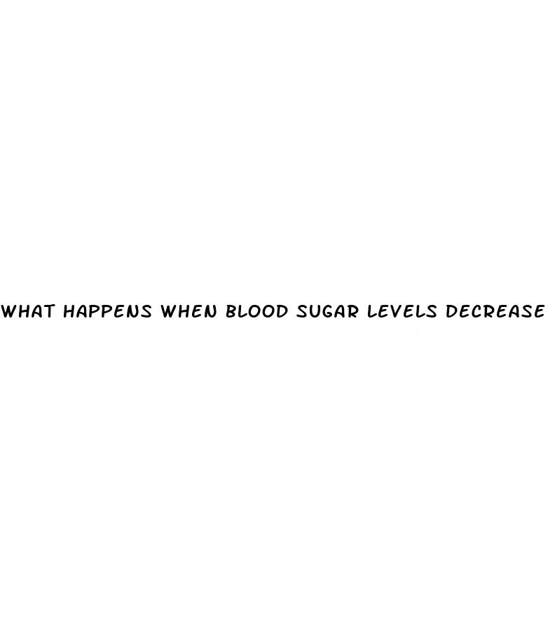 what happens when blood sugar levels decrease