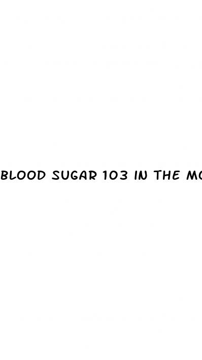 blood sugar 103 in the morning