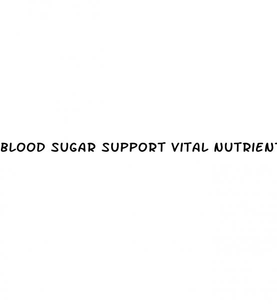 blood sugar support vital nutrients