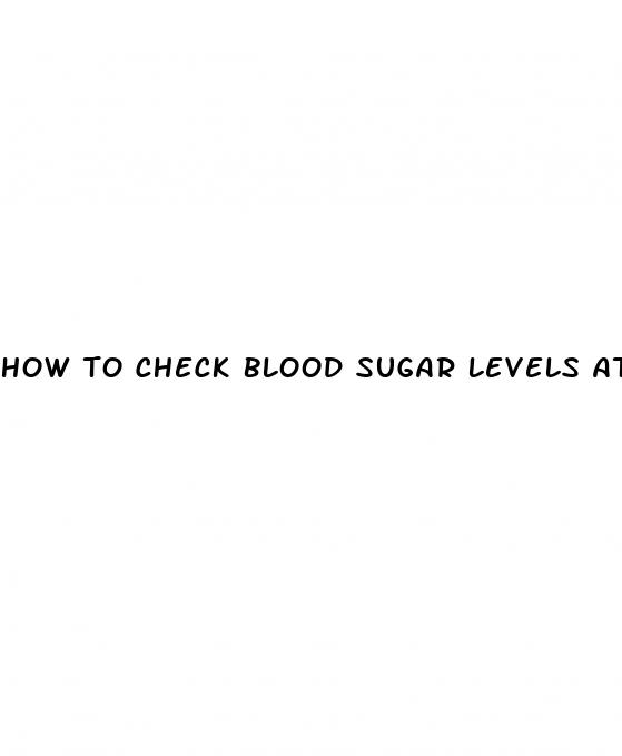 how to check blood sugar levels at home