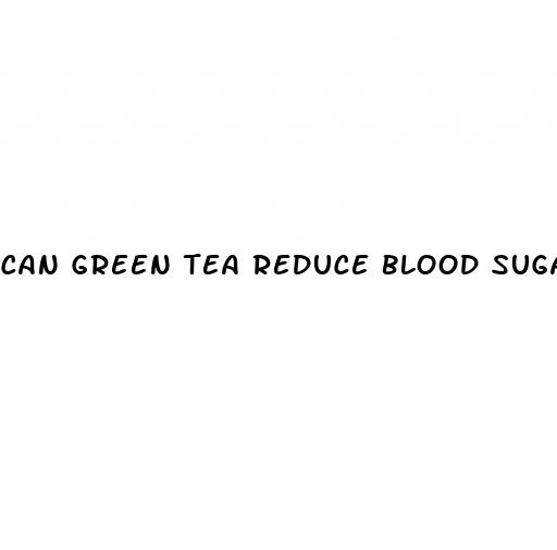 can green tea reduce blood sugar