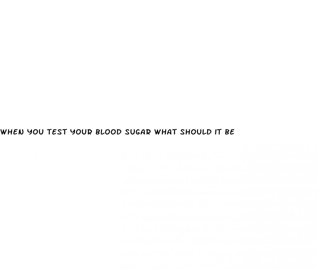 when you test your blood sugar what should it be