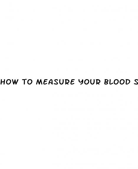 how to measure your blood sugar