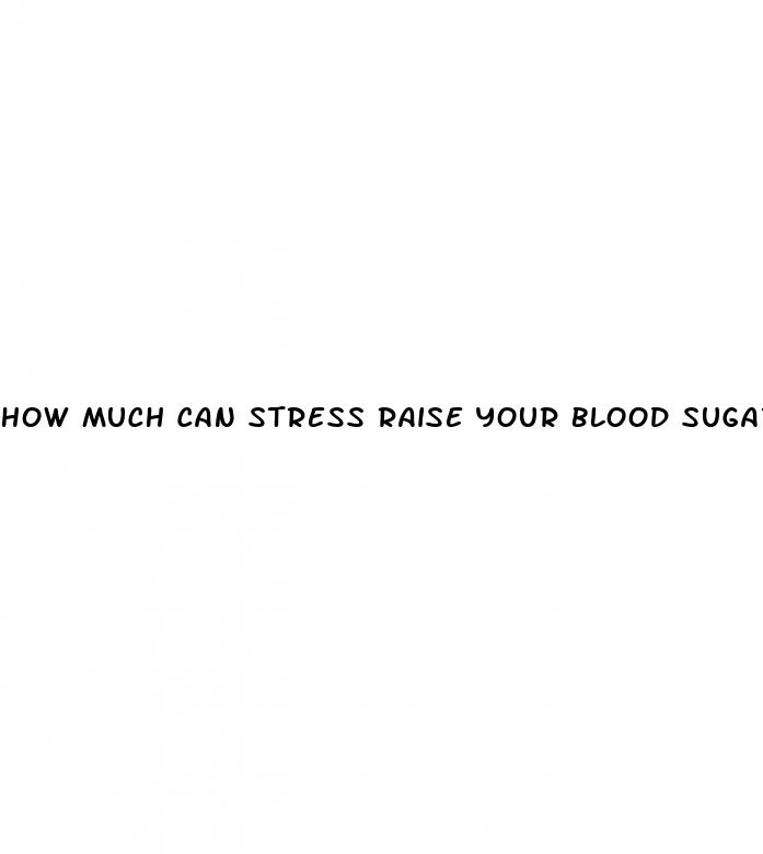how much can stress raise your blood sugar