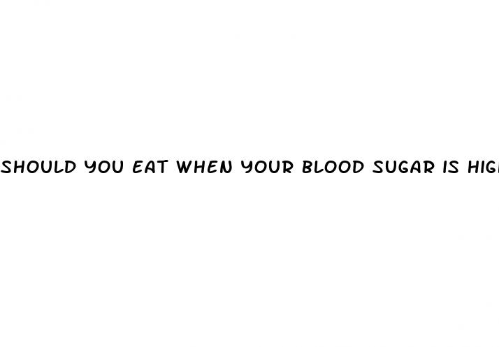 should you eat when your blood sugar is high