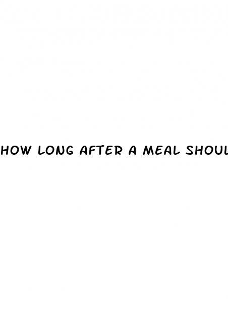 how long after a meal should i test blood sugar