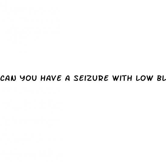 can you have a seizure with low blood sugar