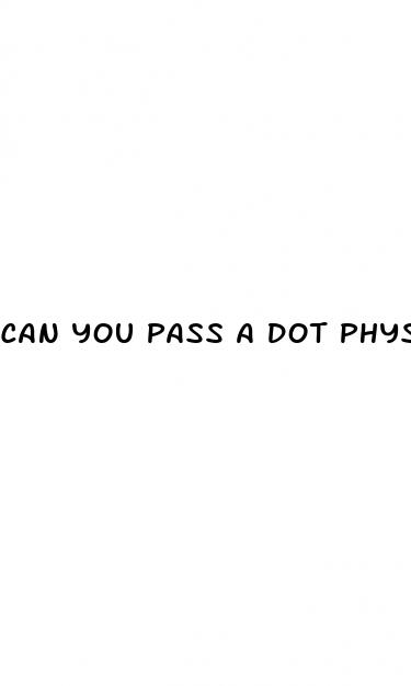 can you pass a dot physical if you have diabetes