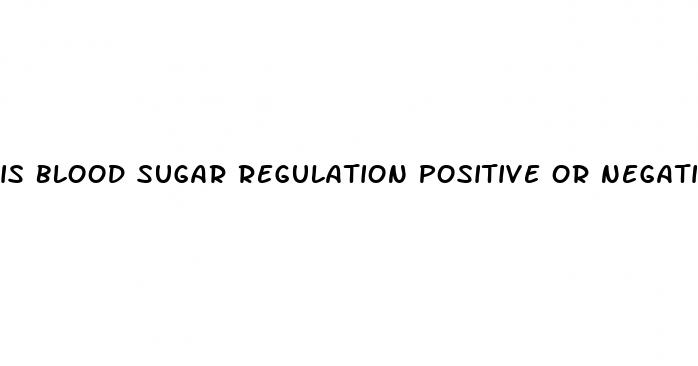 is blood sugar regulation positive or negative feedback