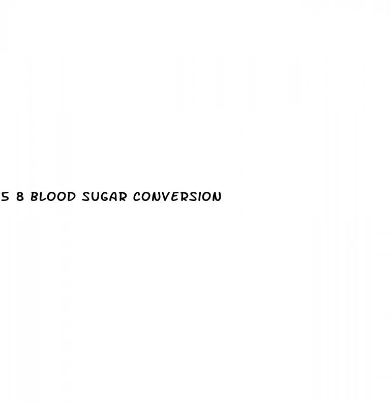5 8 blood sugar conversion