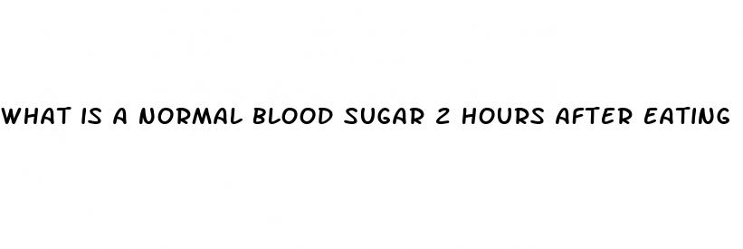 what is a normal blood sugar 2 hours after eating