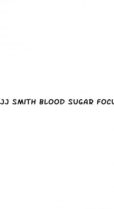 jj smith blood sugar focus