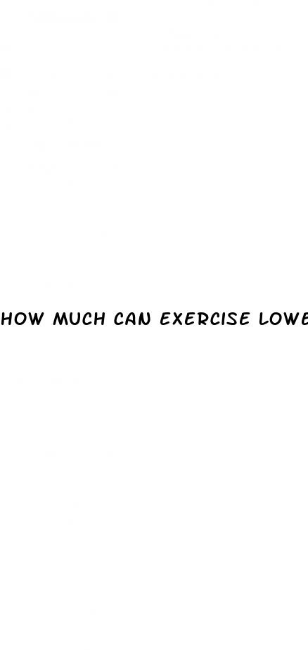 how much can exercise lower blood sugar