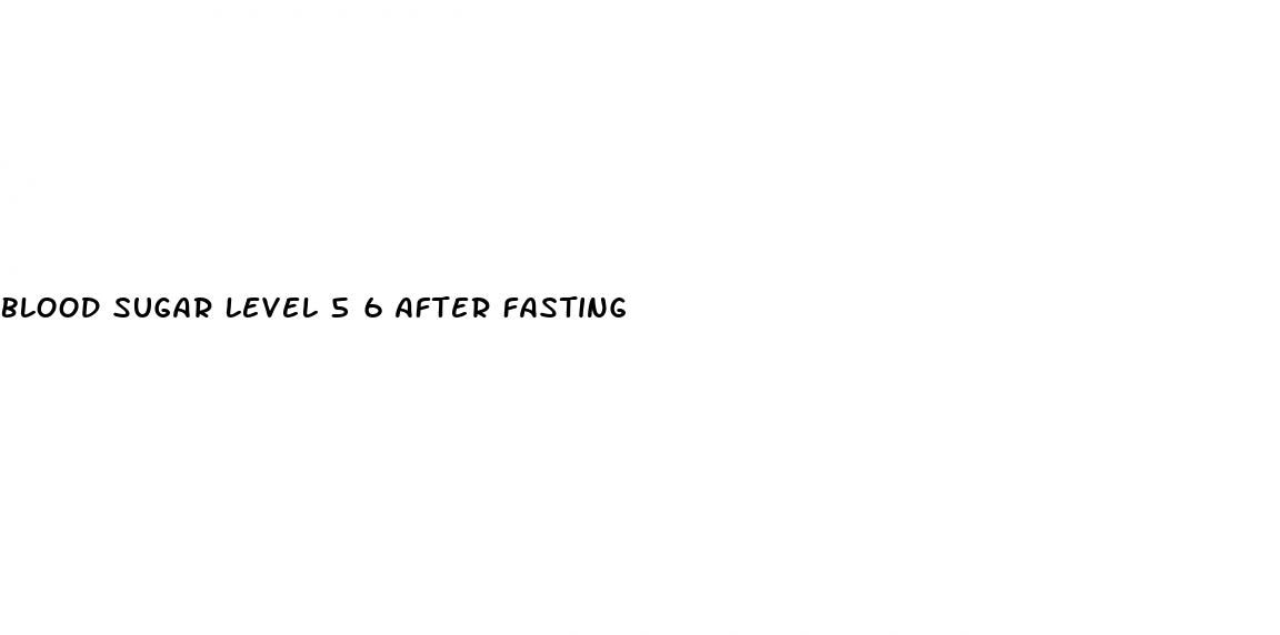 blood sugar level 5 6 after fasting