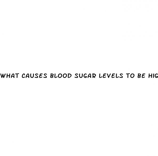 what causes blood sugar levels to be high