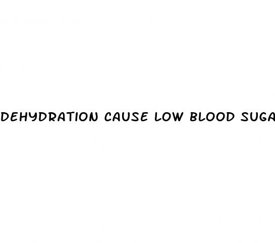 dehydration cause low blood sugar
