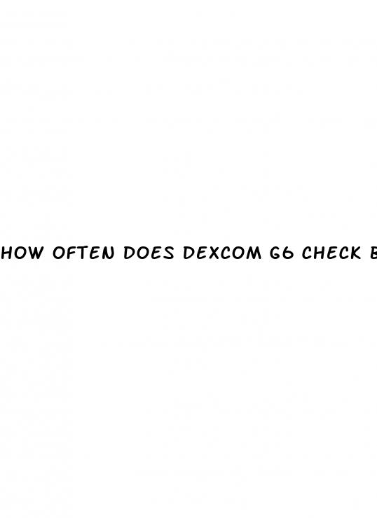 how often does dexcom g6 check blood sugar