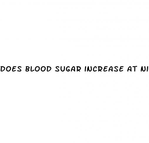 does blood sugar increase at night