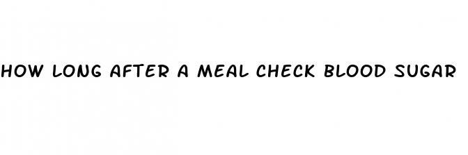 how long after a meal check blood sugar