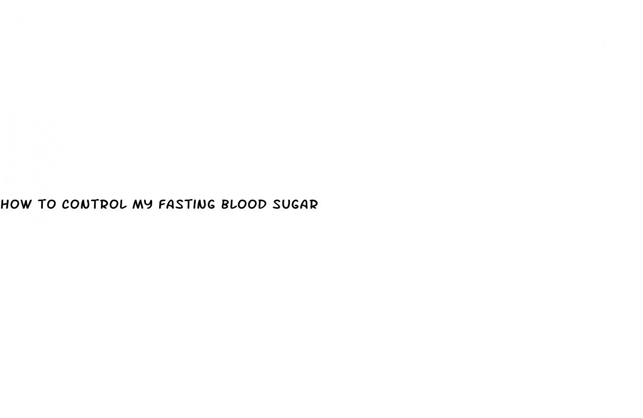 how to control my fasting blood sugar