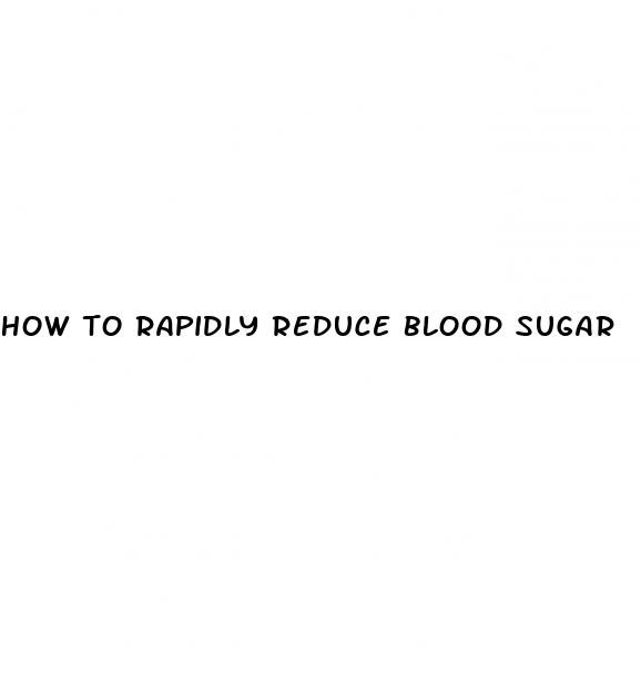 how to rapidly reduce blood sugar