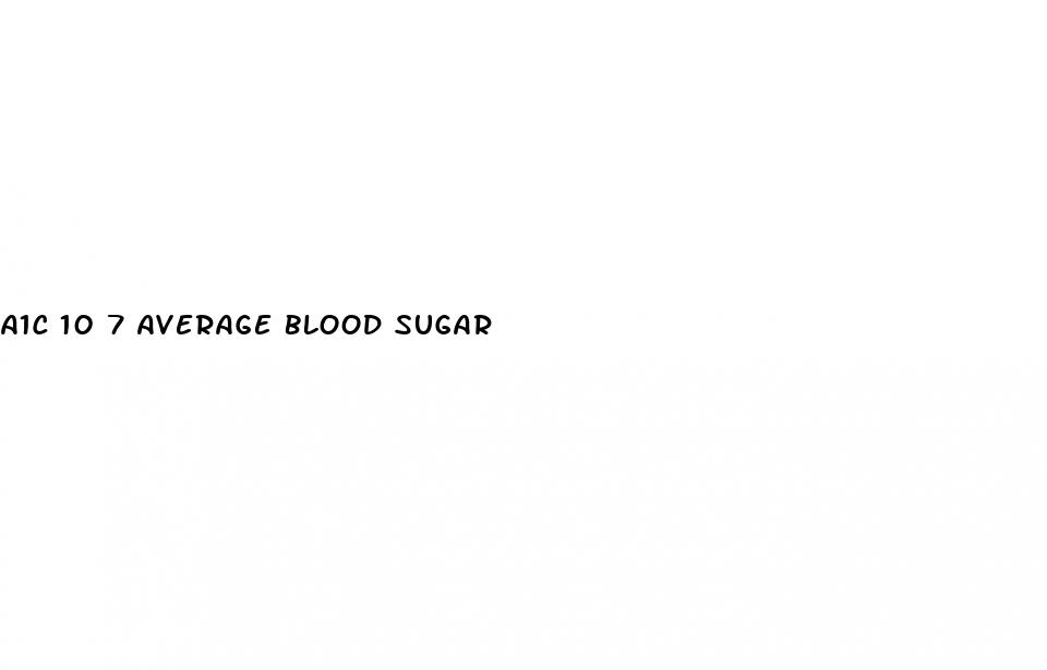 a1c 10 7 average blood sugar