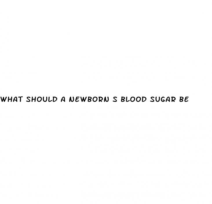 what should a newborn s blood sugar be