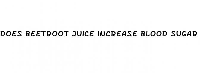 does beetroot juice increase blood sugar