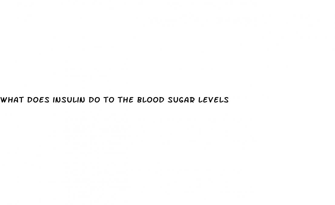 what does insulin do to the blood sugar levels