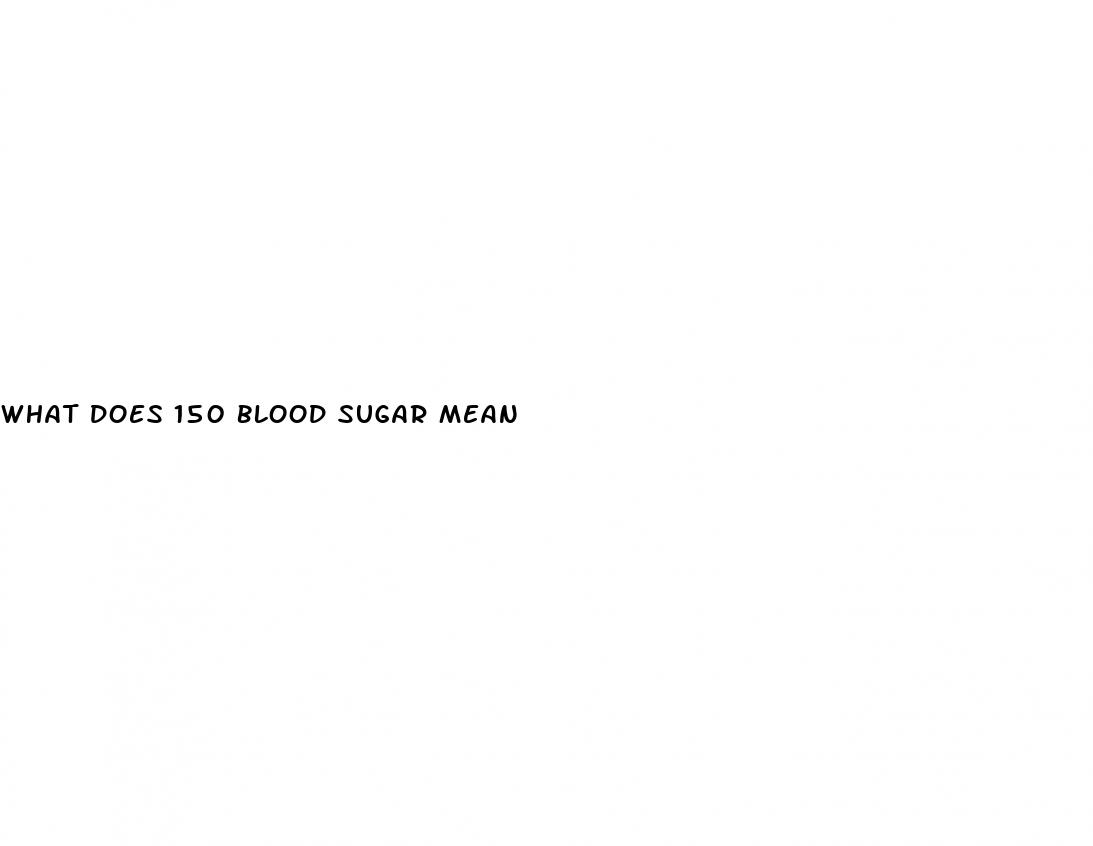what does 150 blood sugar mean