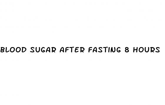 blood sugar after fasting 8 hours