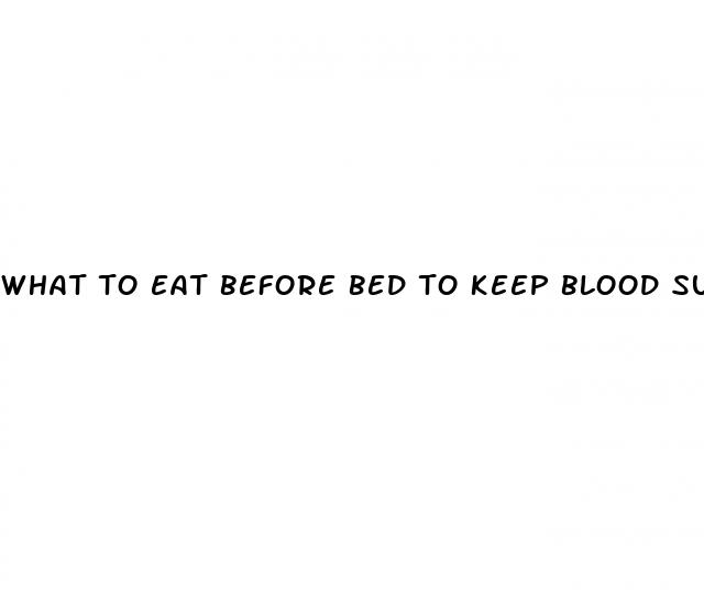what to eat before bed to keep blood sugar stable