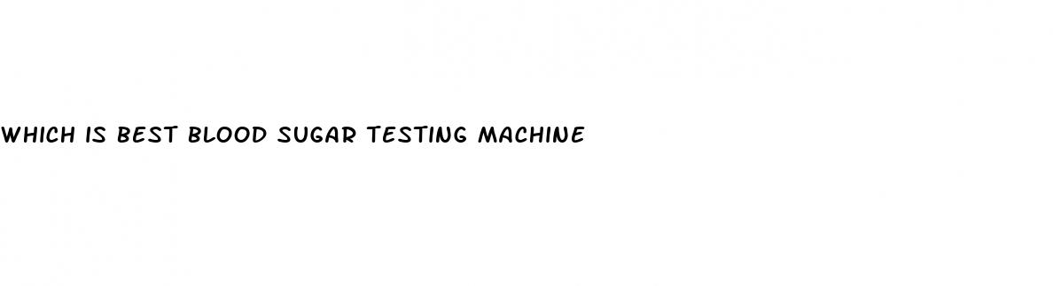 which is best blood sugar testing machine