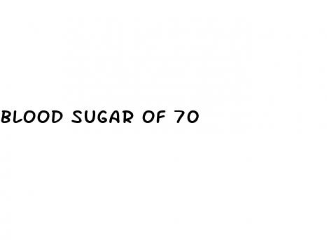 blood sugar of 70