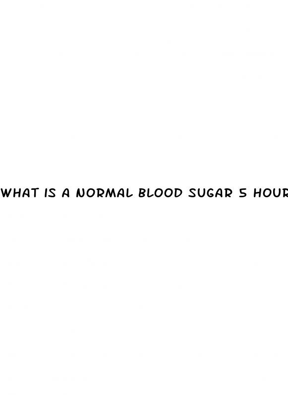 what is a normal blood sugar 5 hours after eating