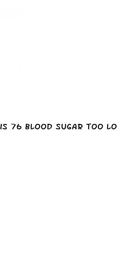 is 76 blood sugar too low