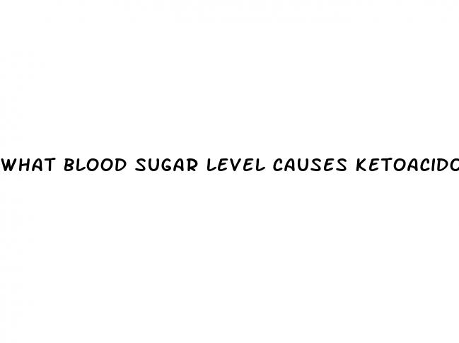 what blood sugar level causes ketoacidosis