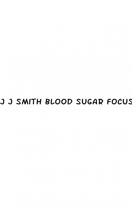j j smith blood sugar focus