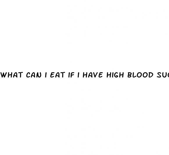 what can i eat if i have high blood sugar