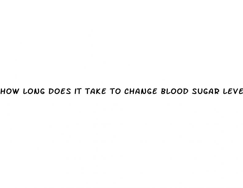 how long does it take to change blood sugar levels