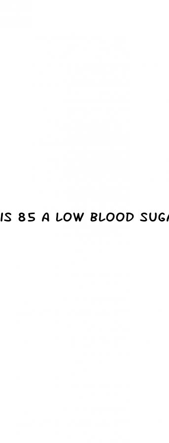 is 85 a low blood sugar reading