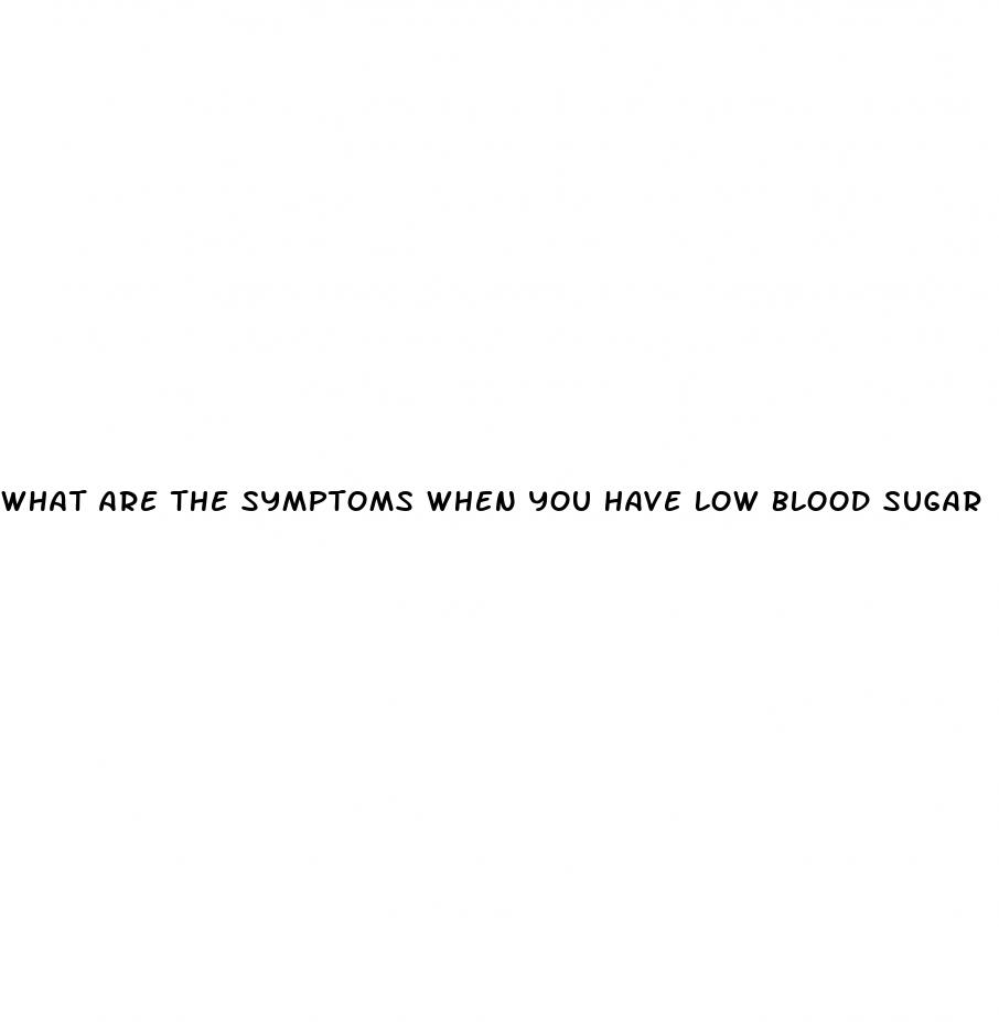 what are the symptoms when you have low blood sugar