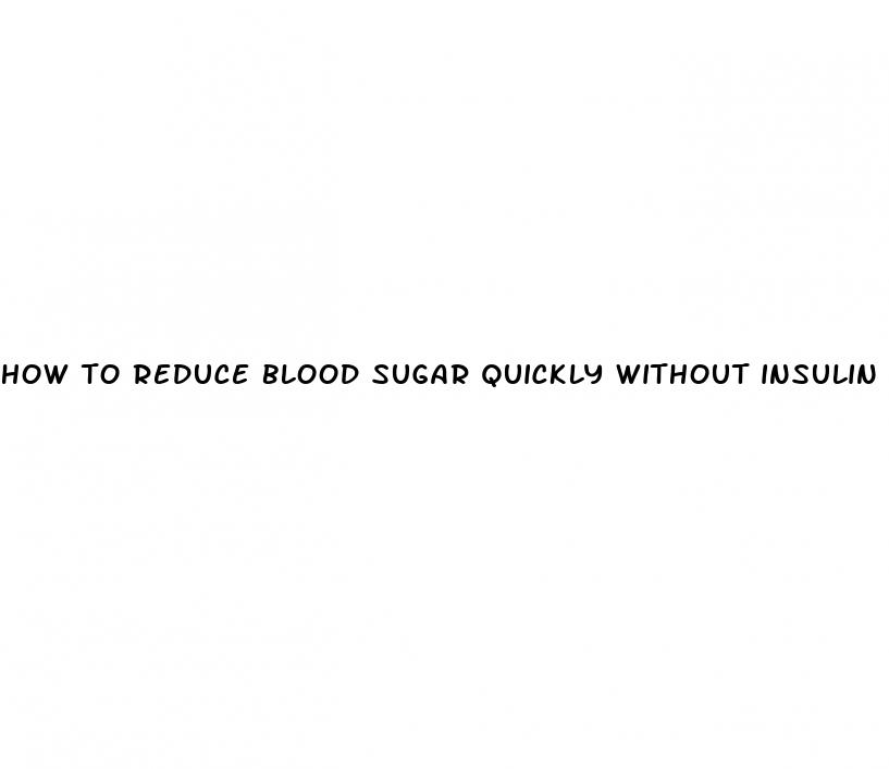 how to reduce blood sugar quickly without insulin
