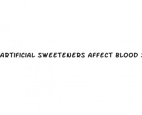 artificial sweeteners affect blood sugar