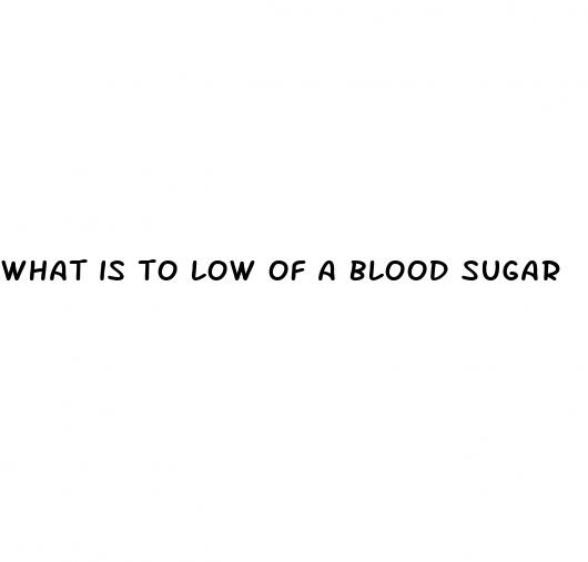 what is to low of a blood sugar