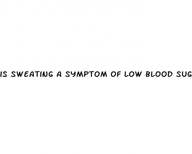 is sweating a symptom of low blood sugar