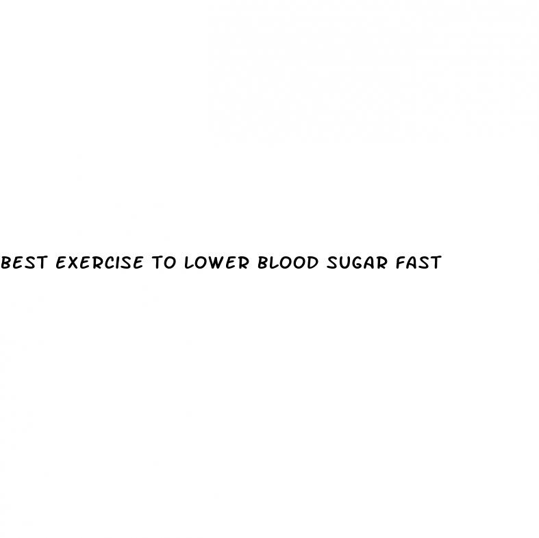 best exercise to lower blood sugar fast
