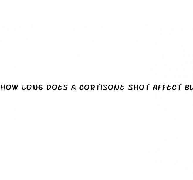 how long does a cortisone shot affect blood sugar